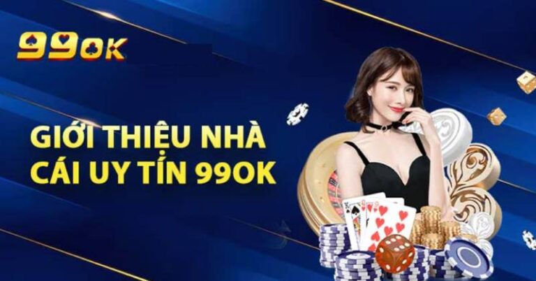 Review Chi Tiet Nha Cai 99OK Ca Cuoc Bong Da